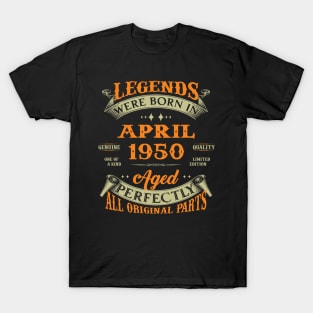 Legends Were Born In April 1950 Aged Perfectly Original Parts T-Shirt
